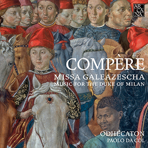 Recensie COMPÈRE – Missa Galeazescha – Music for the Duke of Milan