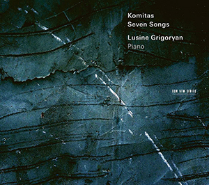 Recensie KOMITAS – Seven Songs (plus Msho Shoror, Seven Dances, Pieces for Children, Toghik)