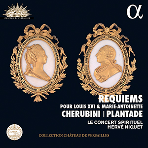 Recensie CHERUBINI, PLANTADE – Requiems pour Louis XVI & Marie-Antoinette