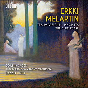 Recensie MELARTIN – Traumgesicht, op.70; Marjatta, op.79; Music from the ballet The Blue Pearl, op.160