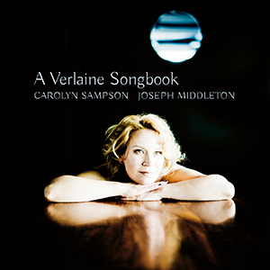 Recensie A Verlaine Songbook – Debussy, Poldowski, Ravel, Szulc, de Séverac, Fauré, Chausson, Saint-Saëns, Hahn, Bordes